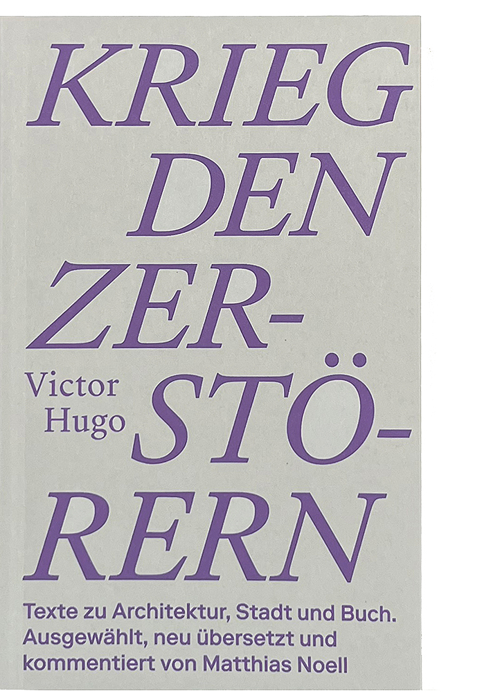 Victor Hugo. Krieg den Zerstörern – Universität der Künste Berlin