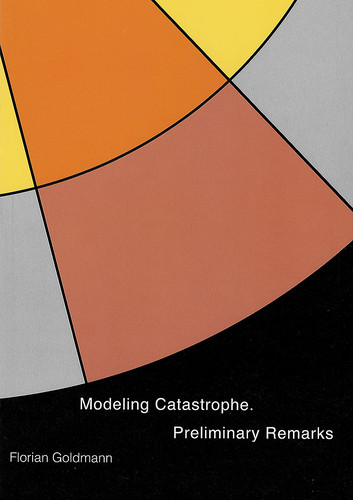 Goldmann, Florian: Modeling Catastrophe : Preliminary Remarks / Florian Goldmann. – UdK Berlin, 2021, 51 S., zahlr. Ill., Text in englisch, ISBN 978-3-89462-365-4, Best.-Nr. 0711-1, 10,00 €