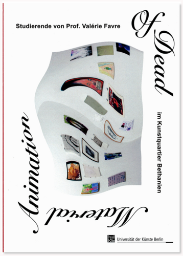 Animation of Dead Material : Studierende von Prof. Valérie Favre im Kunstquartier Bethanien / Text: Valérie Favre … - UdK Berlin, 2021, 155 S., mit zahlr. Ill., ISBN 978-3-89462-364-7, Best.-Nr. 0710, 10,00 €
